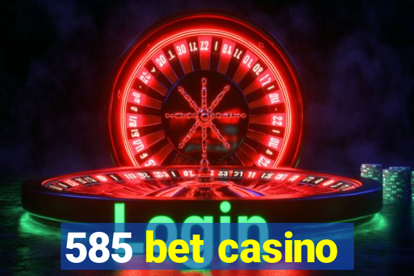 585 bet casino